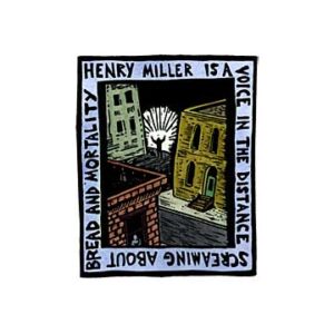 Henry Miller Is A Voice In The Distance Screaming About Bread And Mortality