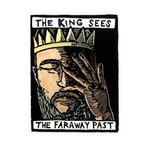 King Sees The Faraway Past, The